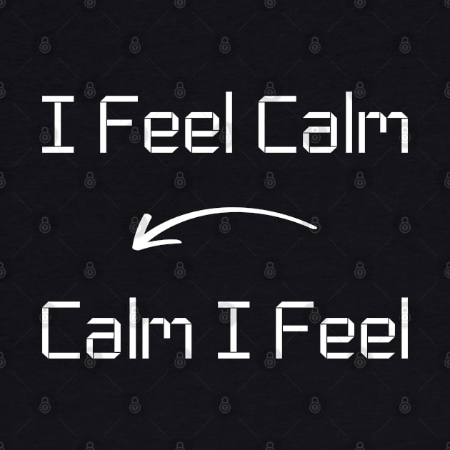 I feel Calm T-Shirt mug apparel hoodie tote gift sticker pillow art pin by Myr I Am